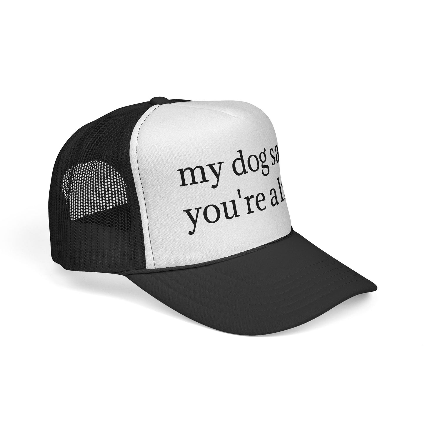 My Dog Said You're A Hoe Hat