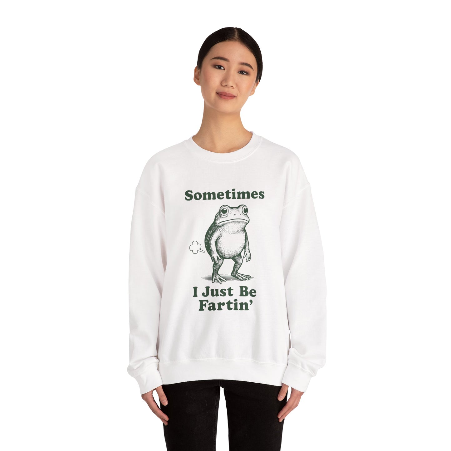 Sometimes, I Just Be Fartin' Sweatshirt