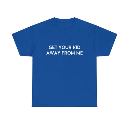 Get Your Kid Away From Me T-Shirt