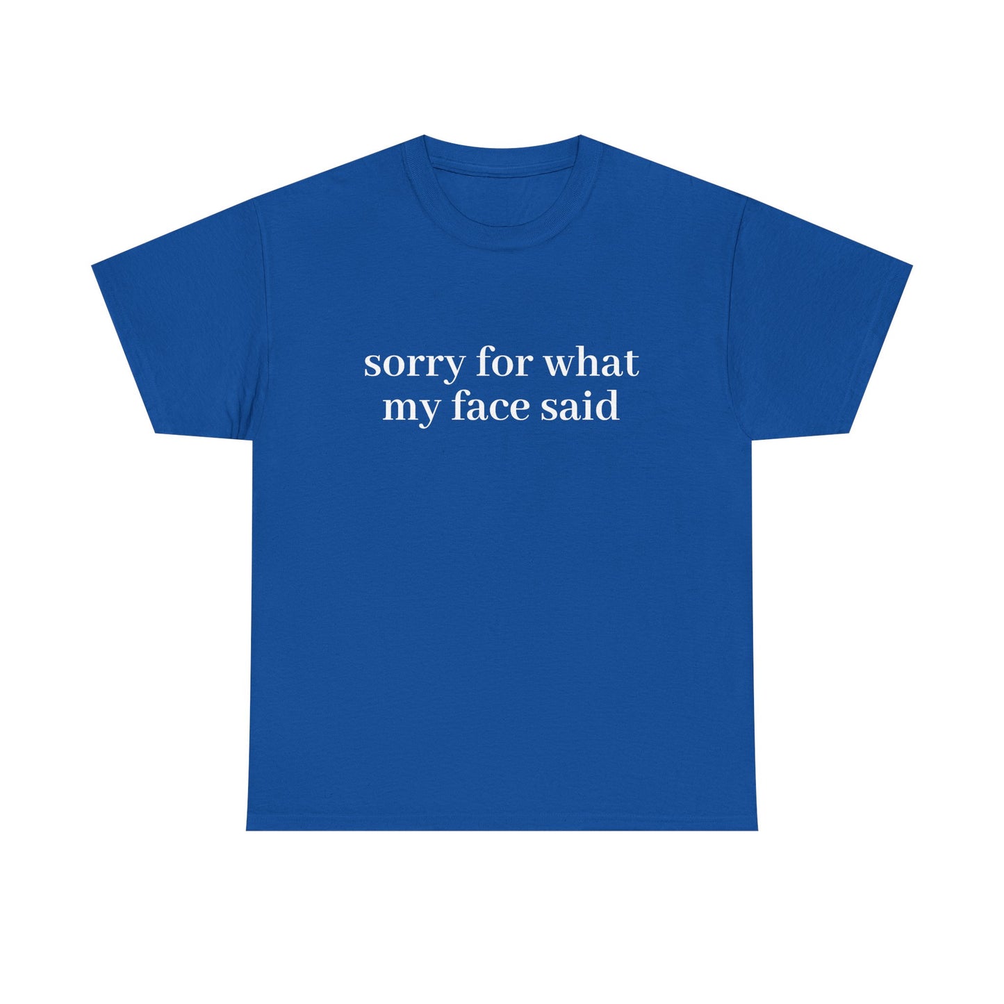 "Sorry For What My Face Said" T-Shirt