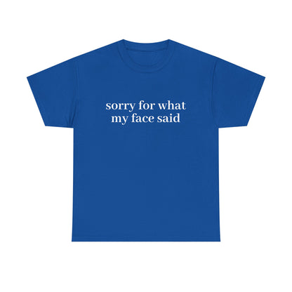 "Sorry For What My Face Said" T-Shirt