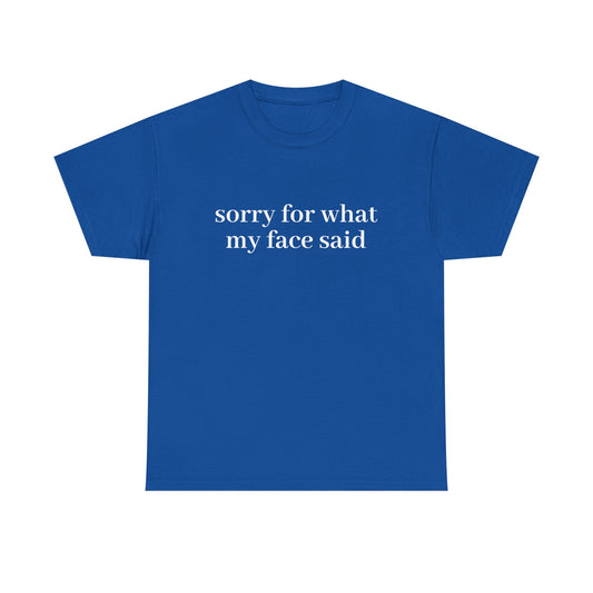 "Sorry For What My Face Said" T-Shirt