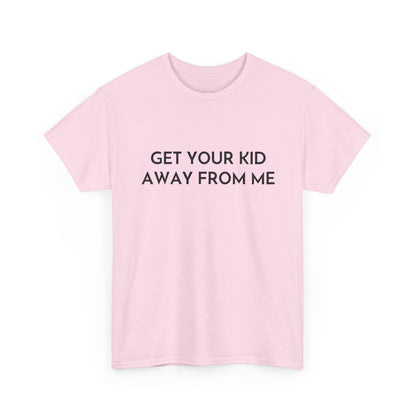 Get Your Kid Away From Me T-Shirt