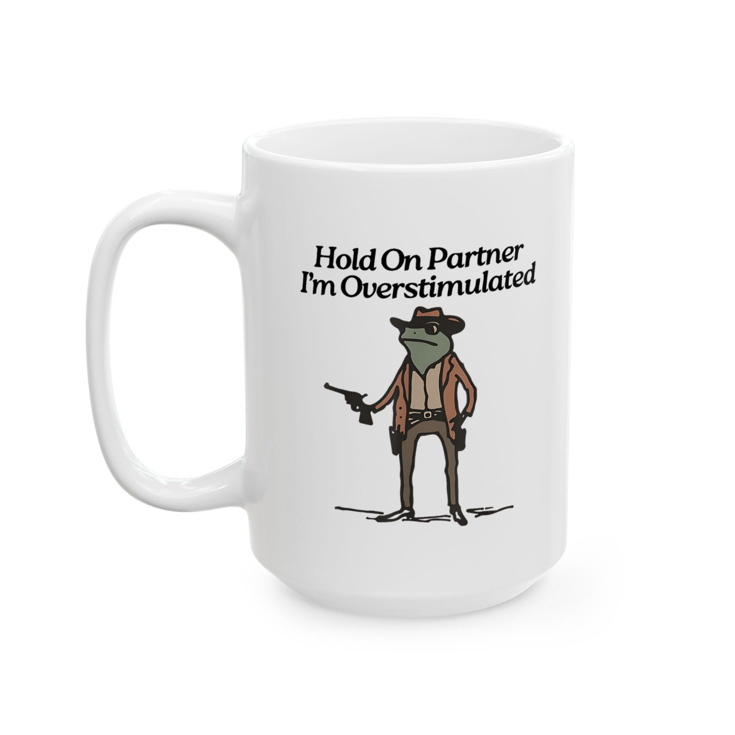 Hold On Partner I'm Overstimulated Mug