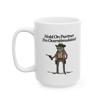 Hold On Partner I'm Overstimulated Mug