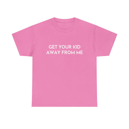 Get Your Kid Away From Me T-Shirt