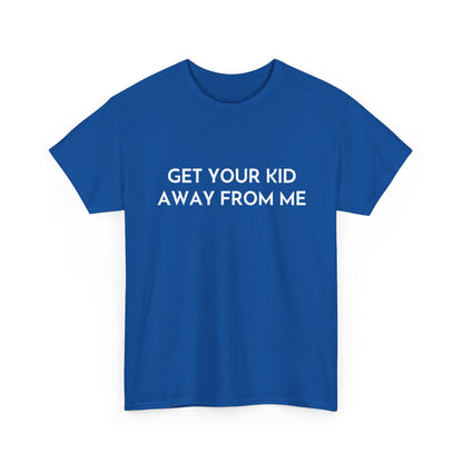 Get Your Kid Away From Me T-Shirt
