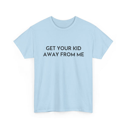 Get Your Kid Away From Me T-Shirt