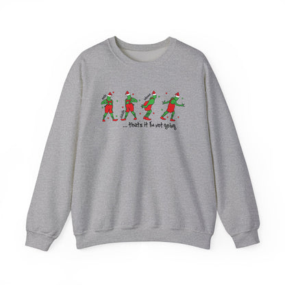 “That’s It I’m Not Going” Sweatshirt
