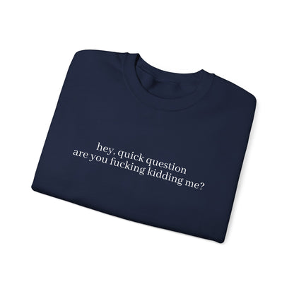 Are You Fucking Kidding Me? Sweatshirt