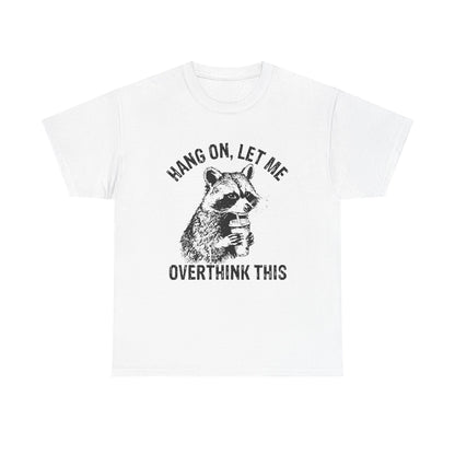 Hang On, Let Me Overthink This T-Shirt