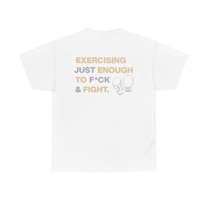 Exercising Just Enough to F*ck & Fight T-Shirt