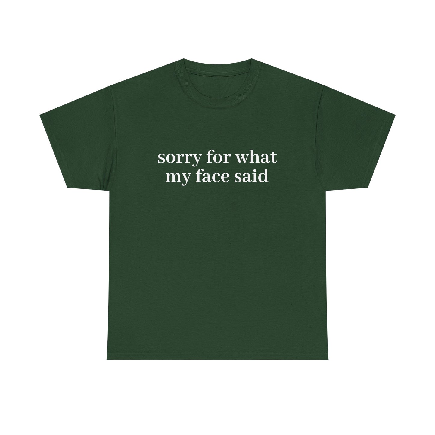 "Sorry For What My Face Said" T-Shirt