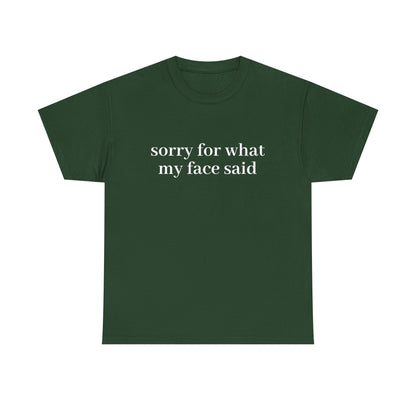 "Sorry For What My Face Said" T-Shirt