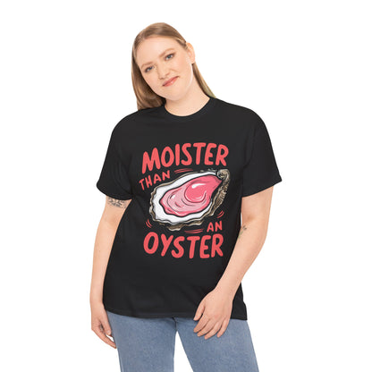 Moister Than An Oyster T-Shirt
