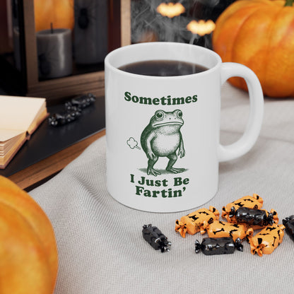 Sometimes I Just Be Fartin' Mug