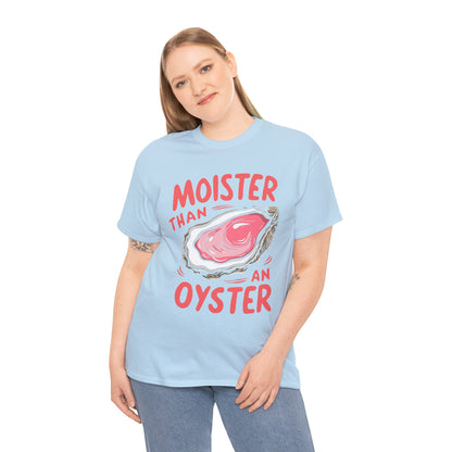 Moister Than An Oyster T-Shirt