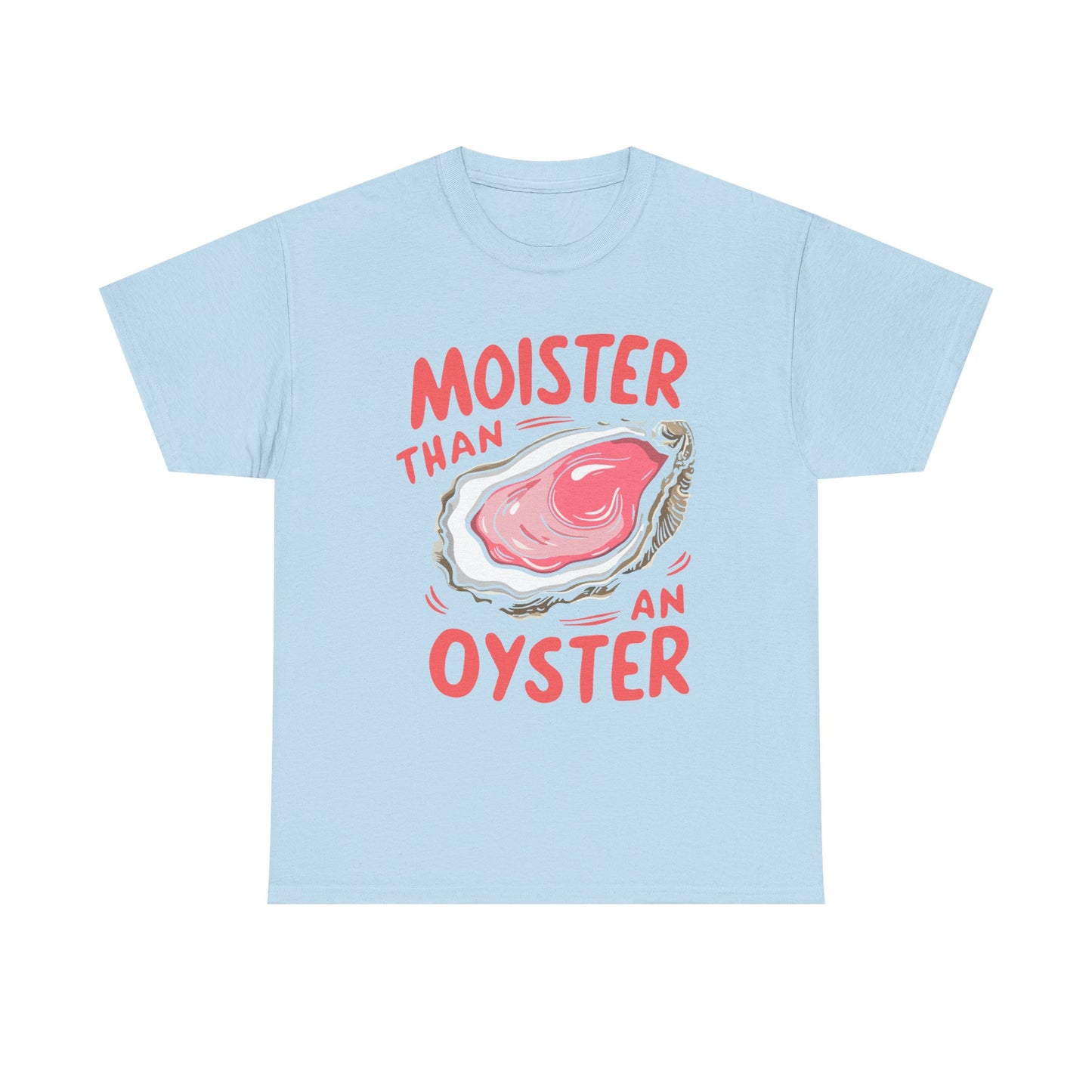 Moister Than An Oyster T-Shirt