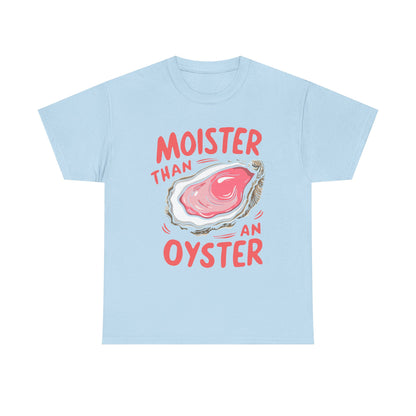 Moister Than An Oyster T-Shirt