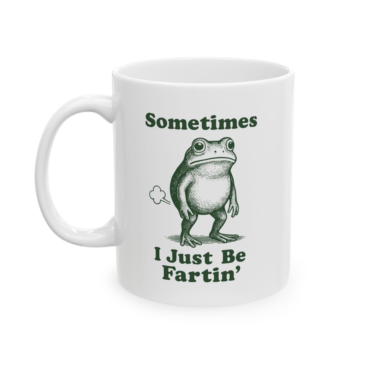 Sometimes I Just Be Fartin' Mug