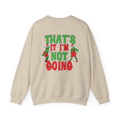 “That’s It I’m Not Going” Sweatshirt