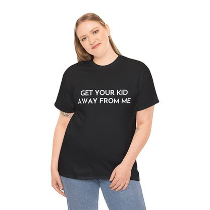 Get Your Kid Away From Me T-Shirt