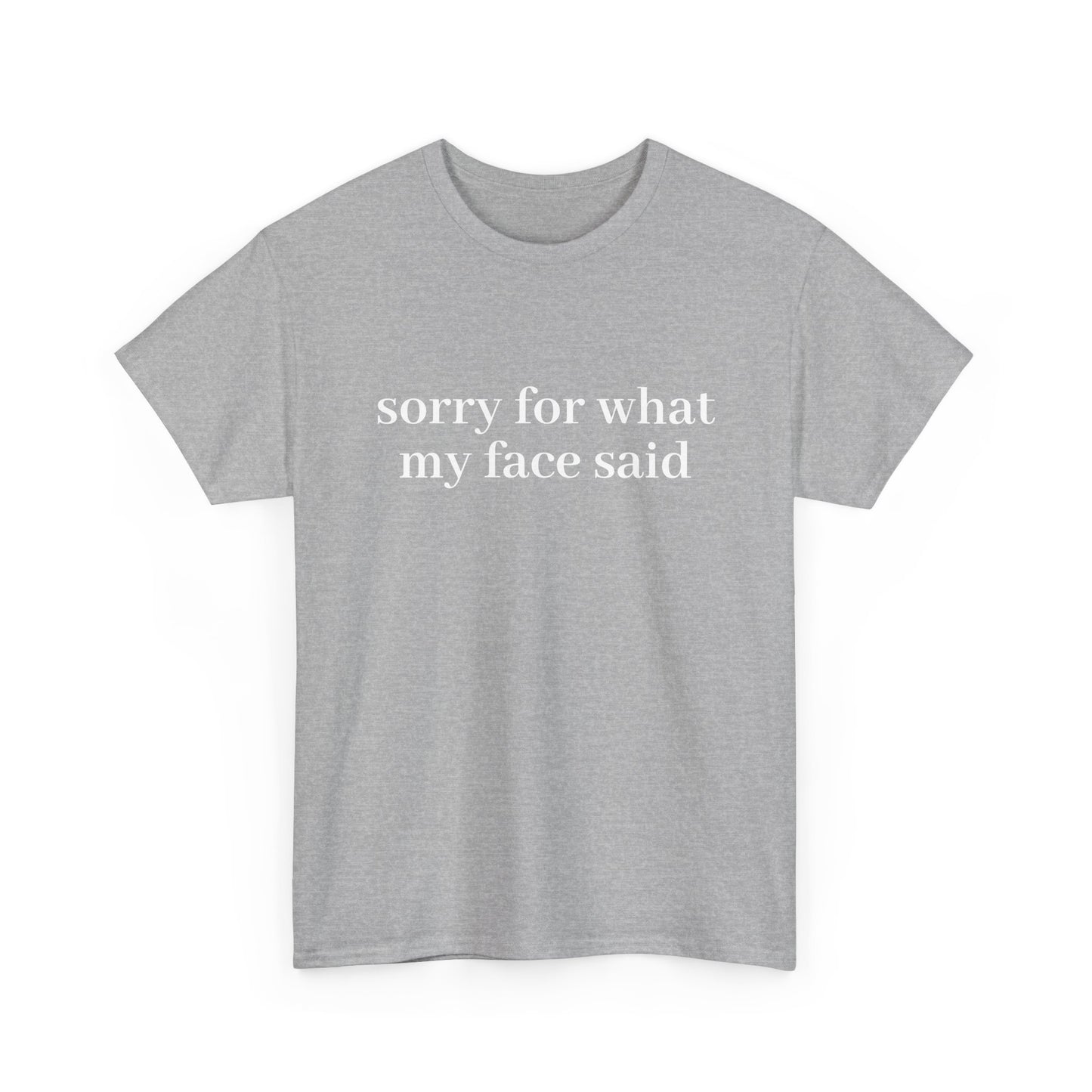 "Sorry For What My Face Said" T-Shirt