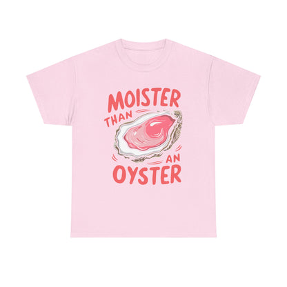 Moister Than An Oyster T-Shirt
