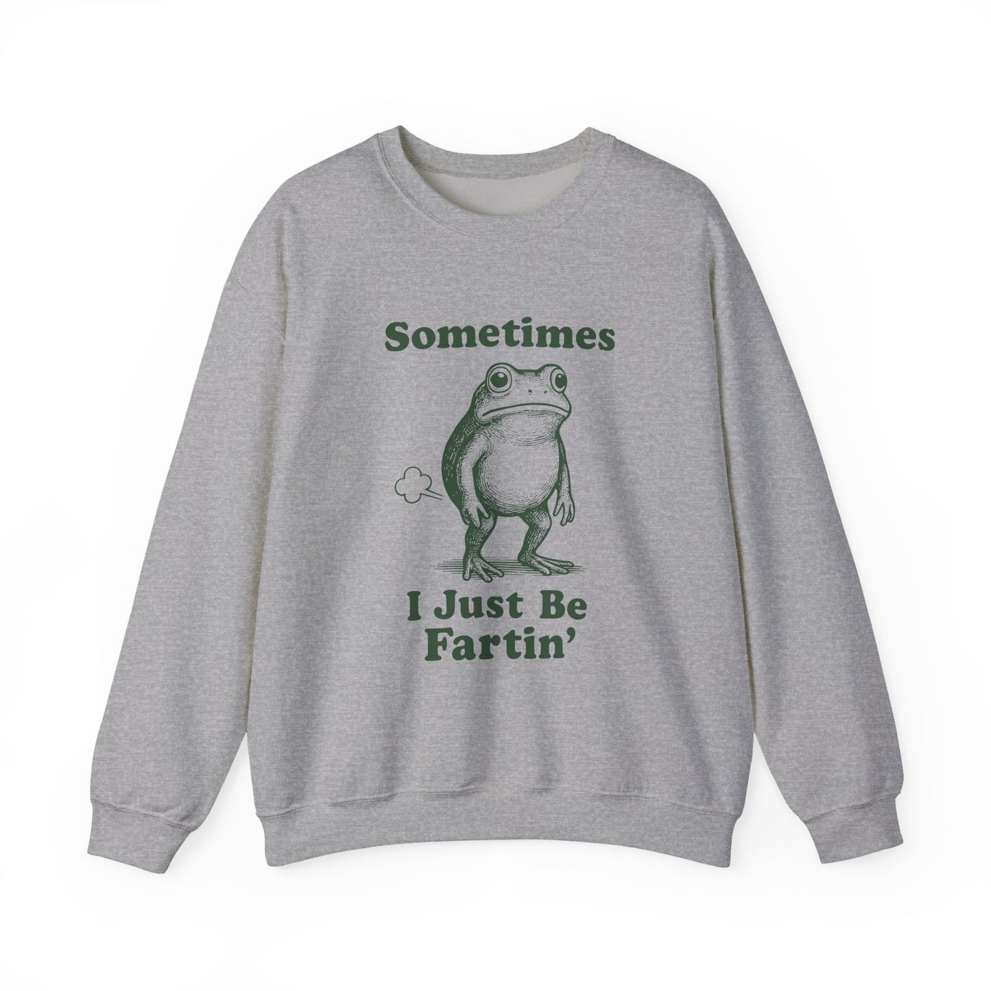 Sometimes, I Just Be Fartin' Sweatshirt