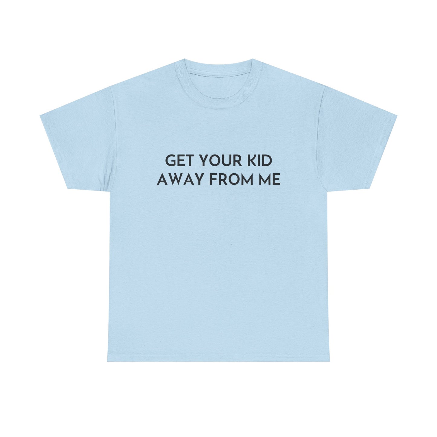 Get Your Kid Away From Me T-Shirt
