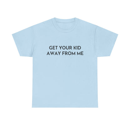 Get Your Kid Away From Me T-Shirt