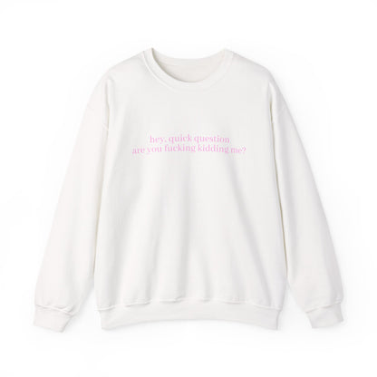 Are You Fucking Kidding Me? Sweatshirt
