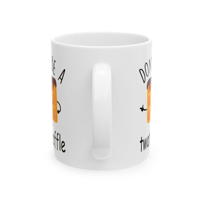 Don't Be A Twatwaffle Mug