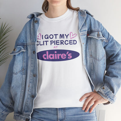 I Got My Cl*t Pierced At T-Shirt