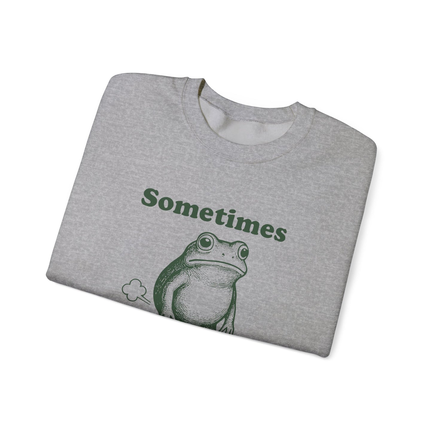 Sometimes, I Just Be Fartin' Sweatshirt