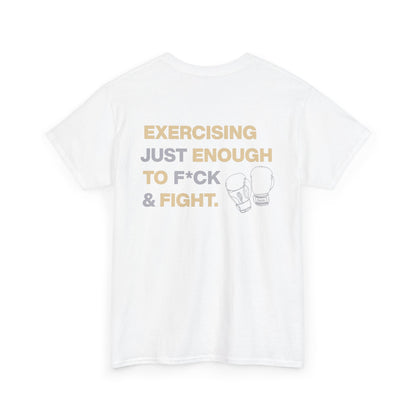 Exercising Just Enough to F*ck & Fight T-Shirt