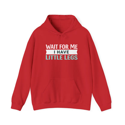 Wait For Me I Have Little Legs Hoodie