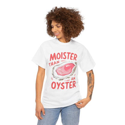 Moister Than An Oyster T-Shirt