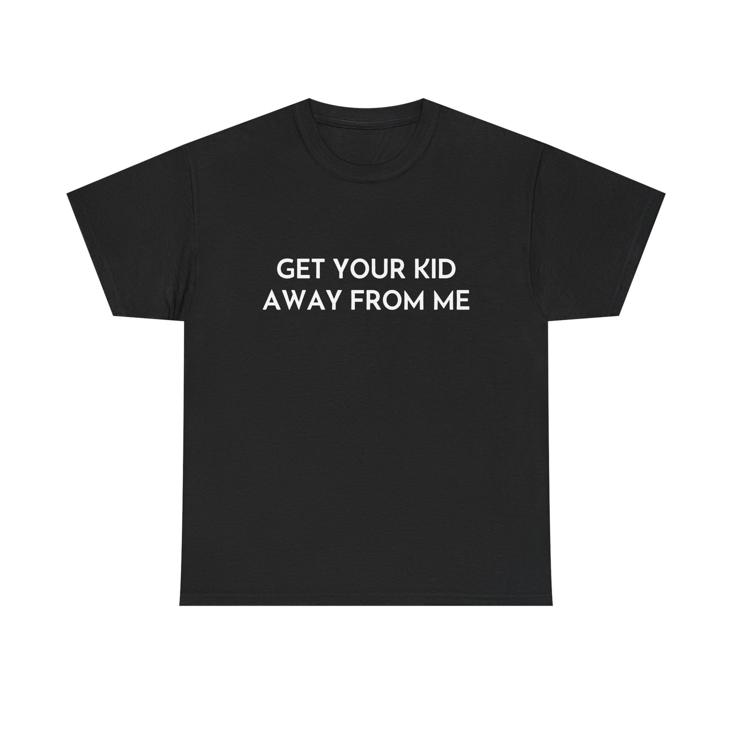 Get Your Kid Away From Me T-Shirt