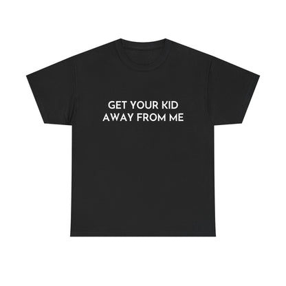 Get Your Kid Away From Me T-Shirt
