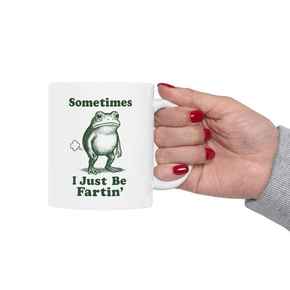 Sometimes I Just Be Fartin' Mug