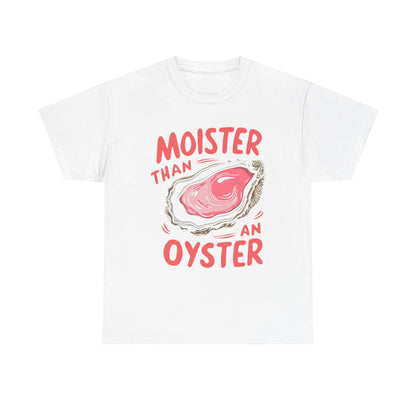 Moister Than An Oyster T-Shirt