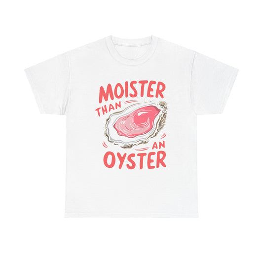 Moister Than An Oyster T-Shirt