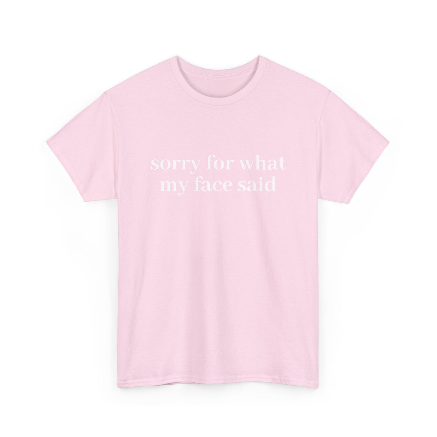 "Sorry For What My Face Said" T-Shirt