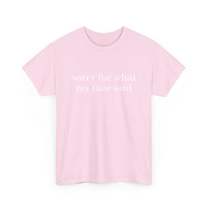 "Sorry For What My Face Said" T-Shirt