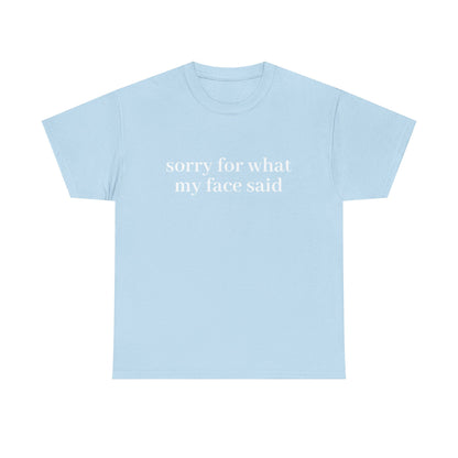 "Sorry For What My Face Said" T-Shirt
