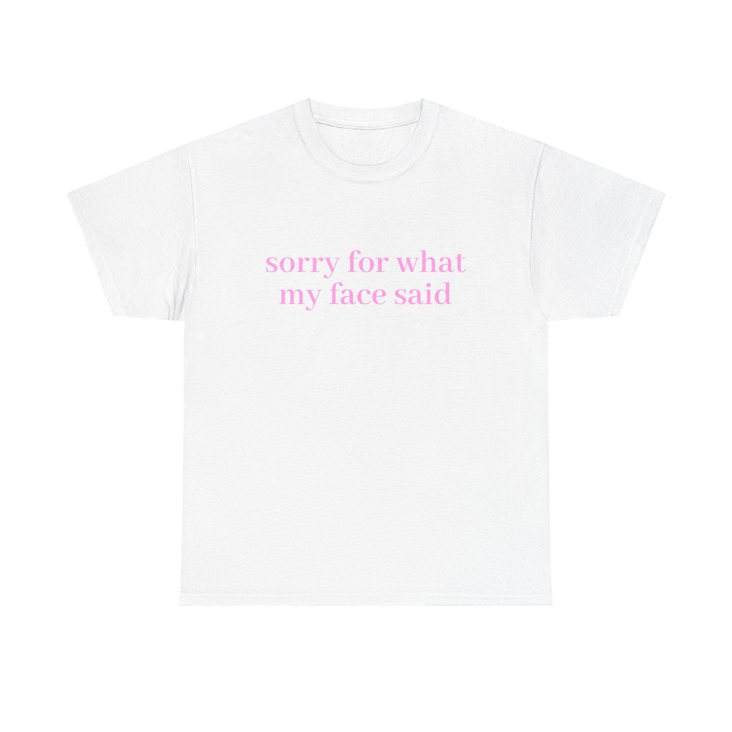 "Sorry For What My Face Said" T-Shirt