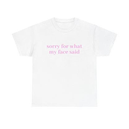 "Sorry For What My Face Said" T-Shirt
