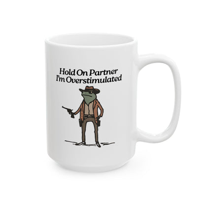 Hold On Partner I'm Overstimulated Mug