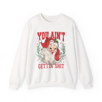 "You Ain't Gettin' Shit" Christmas Sweatshirt